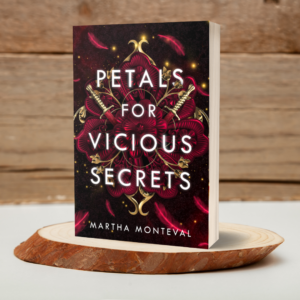 petals for vicious secrets by martha monteval